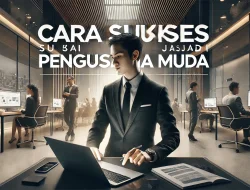 Cara Sukses Menjadi Pengusaha Muda
