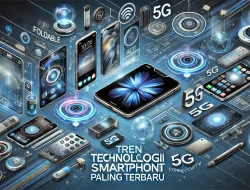 Tren Teknologi Smartphone Paling Terbaru