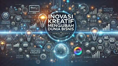 Inovasi Kreatif Mengubah Dunia Bisnis