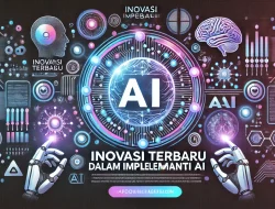 Inovasi Terbaru dalam Implementasi AI 3 Inovasi Terbaru dalam Implementasi AI