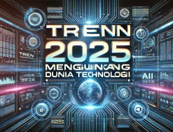 Tren 2025 Mengguncang Dunia Teknologi 7 Tren 2025 Mengguncang Dunia Teknologi