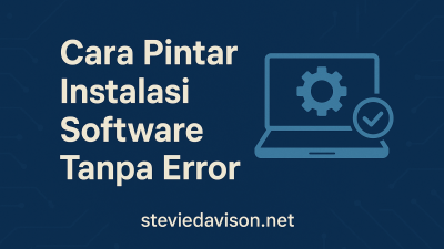 Cara Pintar Instalasi Software Tanpa Error