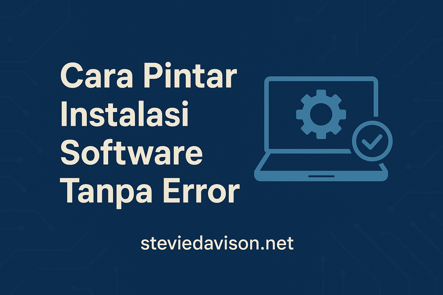 Cara Pintar Instalasi Software Tanpa Error