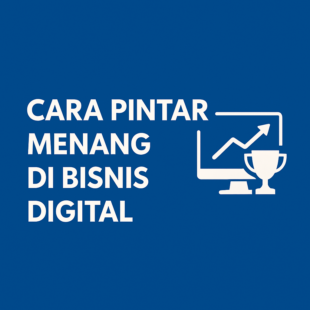Cara Pintar Menang di Bisnis Digital
