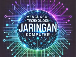 Menguasai Teknologi Jaringan Komputer 5 Menguasai Teknologi Jaringan Komputer