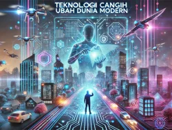 Teknologi Canggih Ubah Dunia Modern