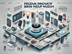 Produk Inovatif Bikin Hidup Mudah 2 Produk Inovatif Bikin Hidup Mudah
