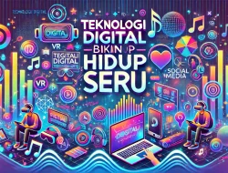 Teknologi digital Bikin Hidup Seru