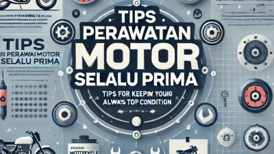 Tips Perawatan Motor Selalu Prima