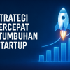Strategi Percepat Pertumbuhan Startup
