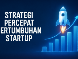 Strategi Percepat Pertumbuhan Startup 12 Strategi Percepat Pertumbuhan Startup