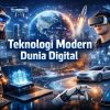 Teknologi Modern Dunia Digital