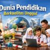 Dunia Pendidikan Berkualitas Unggul