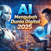 AI Mengubah Dunia Digital 2025
