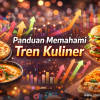 Panduan Memahami Tren Kuliner