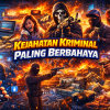 Kejahatan Kriminal Paling Berbahaya