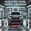 Aksesoris Mobil Keren Kekinian