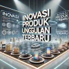 Inovasi Produk Unggulan Terbaru
