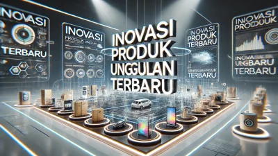 Inovasi Produk Unggulan Terbaru