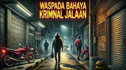Waspada Bahaya Kriminal Jalanan